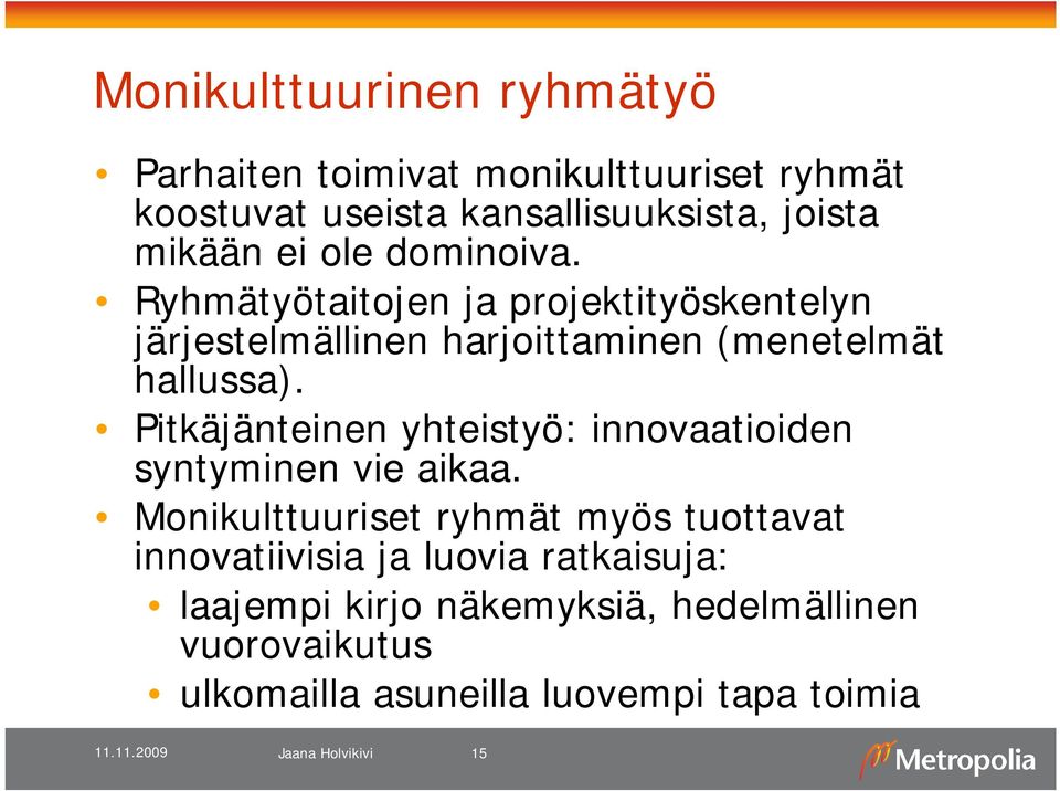 Pitkäjänteinen yhteistyö: innovaatioiden syntyminen vie aikaa.