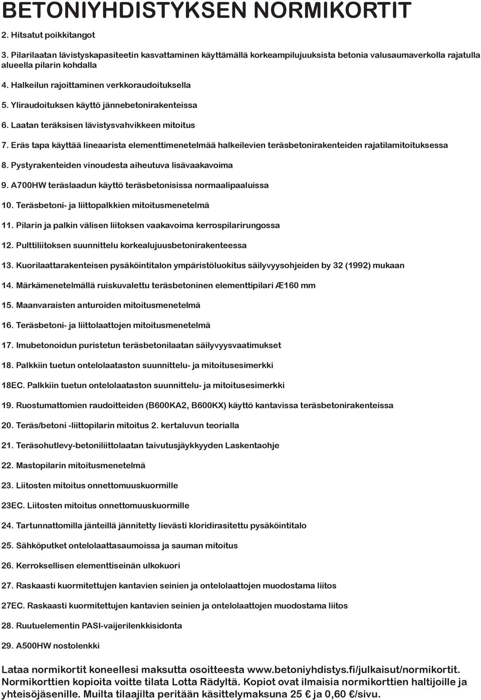 Yliraudoituksen käyttö jännebetonirakenteissa 6. Laatan teräksisen lävistysvahvikkeen mitoitus 7.