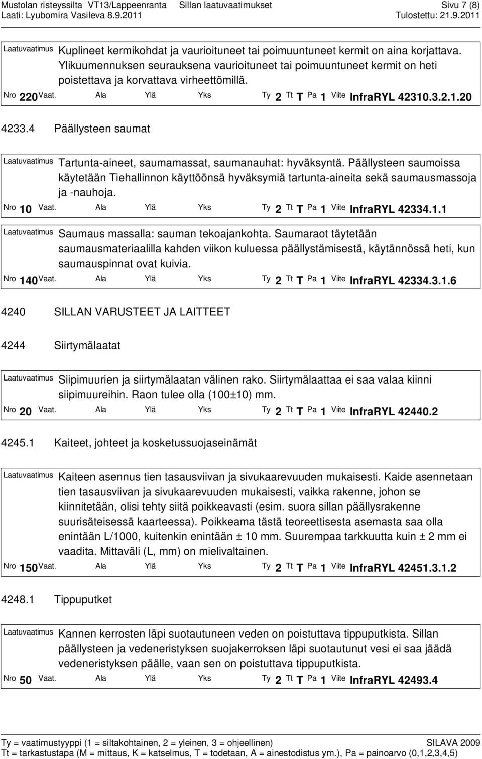 4 Päällysteen saumat Laatuvaatimus Tartunta-aineet, saumamassat, saumanauhat: hyväksyntä.