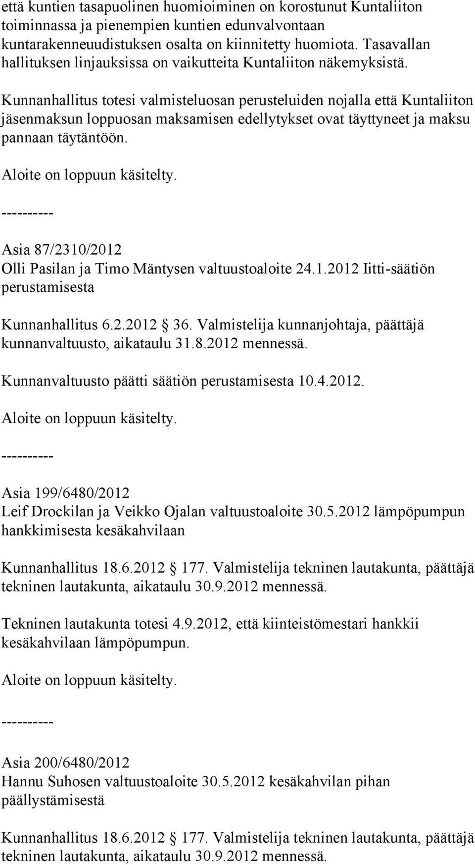 Kunnanhallitus totesi valmisteluosan perusteluiden nojalla että Kuntaliiton jäsenmaksun loppuosan maksamisen edellytykset ovat täyttyneet ja maksu pannaan täytäntöön.