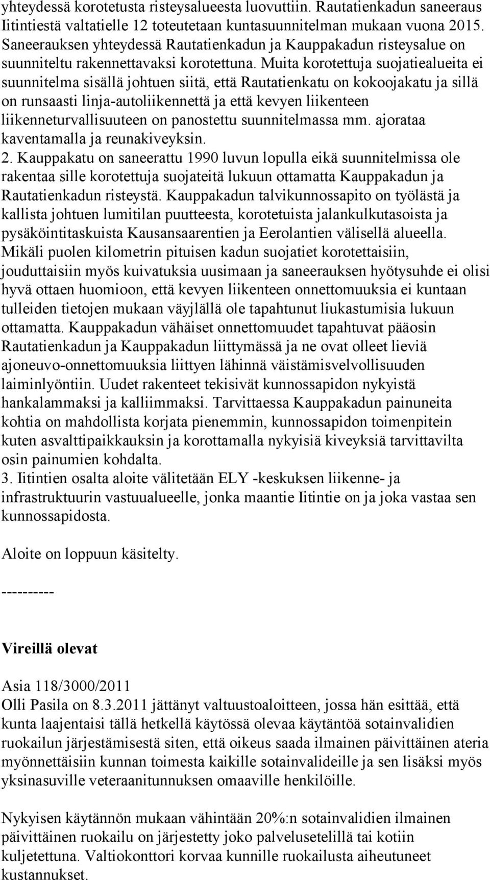 Muita korotettuja suojatiealueita ei suunnitelma sisällä johtuen siitä, että Rautatienkatu on kokoojakatu ja sillä on runsaasti linja-autoliikennettä ja että kevyen liikenteen liikenneturvallisuuteen