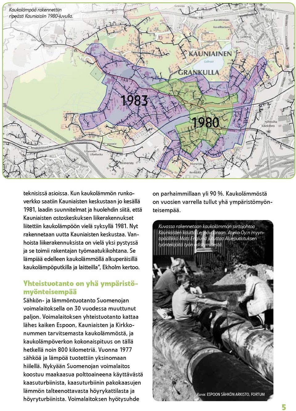 syksyllä 1981. Nyt rakennetaan uutta Kauniaisten keskustaa. Vanhoista liikerakennuksista on vielä yksi pystyssä ja se toimii rakentajan työmaatukikohtana.