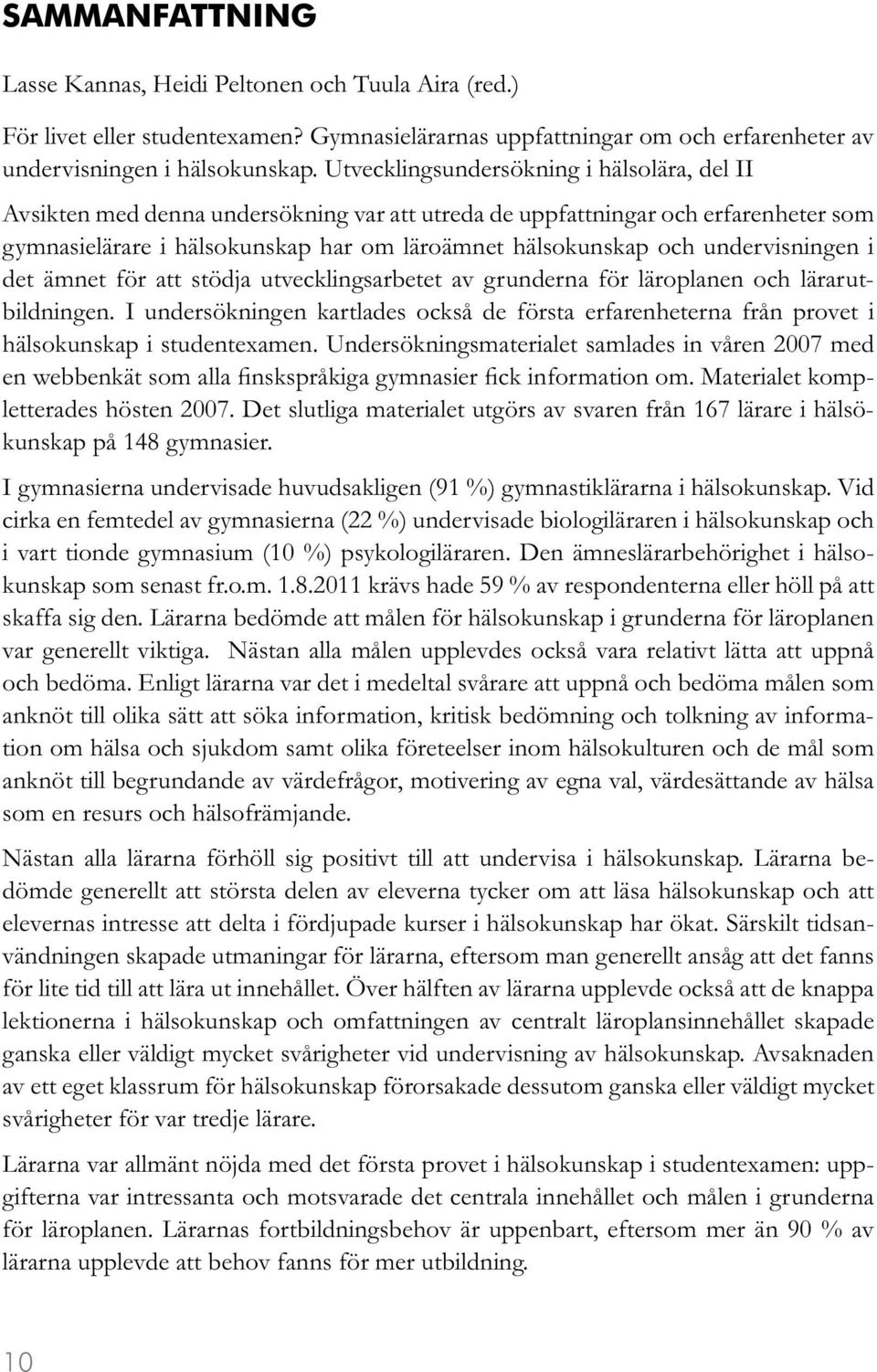 undervisningen i det ämnet för att stödja utvecklingsarbetet av grunderna för läroplanen och lärarutbildningen.