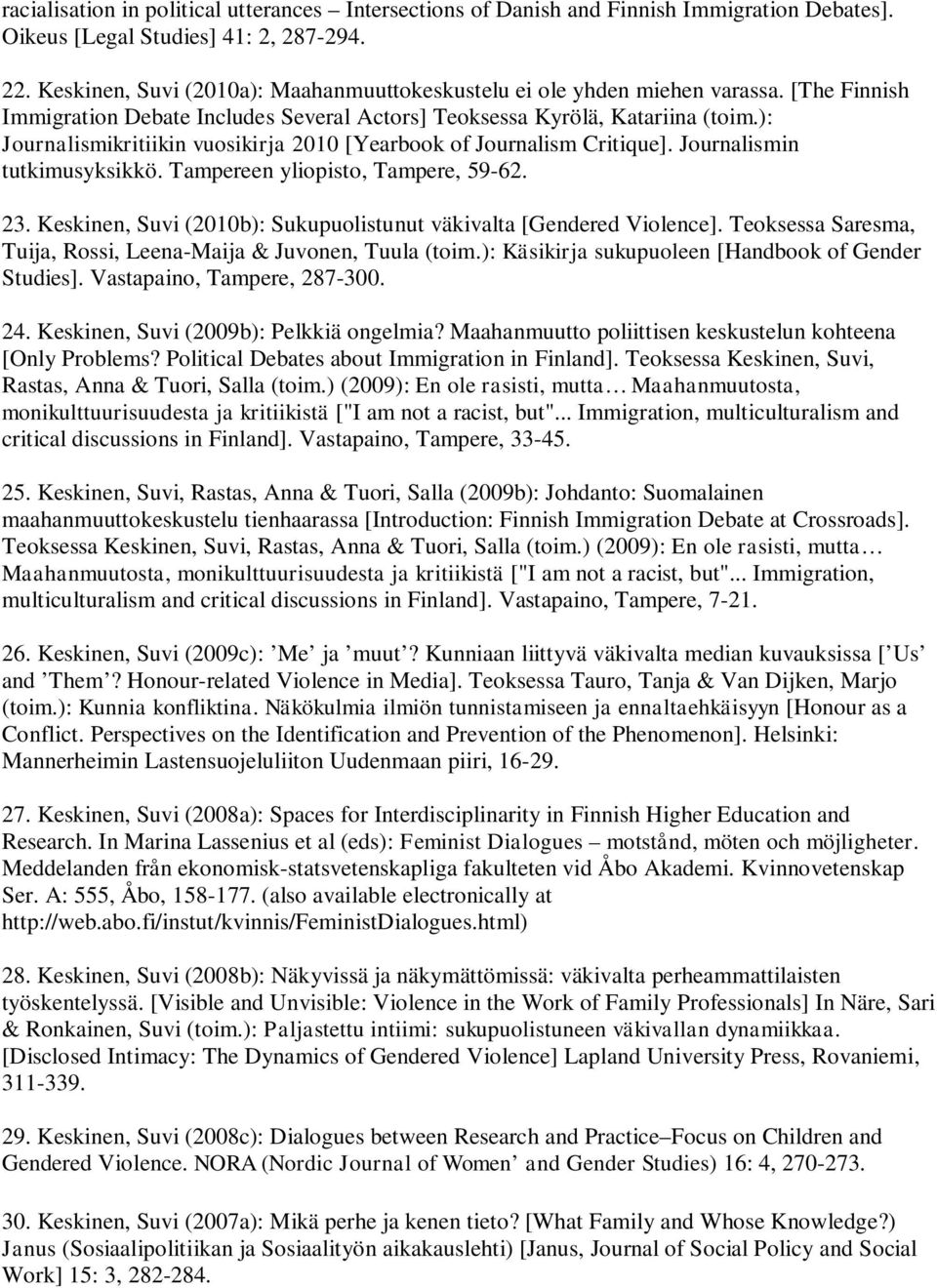 ): Journalismikritiikin vuosikirja 2010 [Yearbook of Journalism Critique]. Journalismin tutkimusyksikkö. Tampereen yliopisto, Tampere, 59-62. 23.