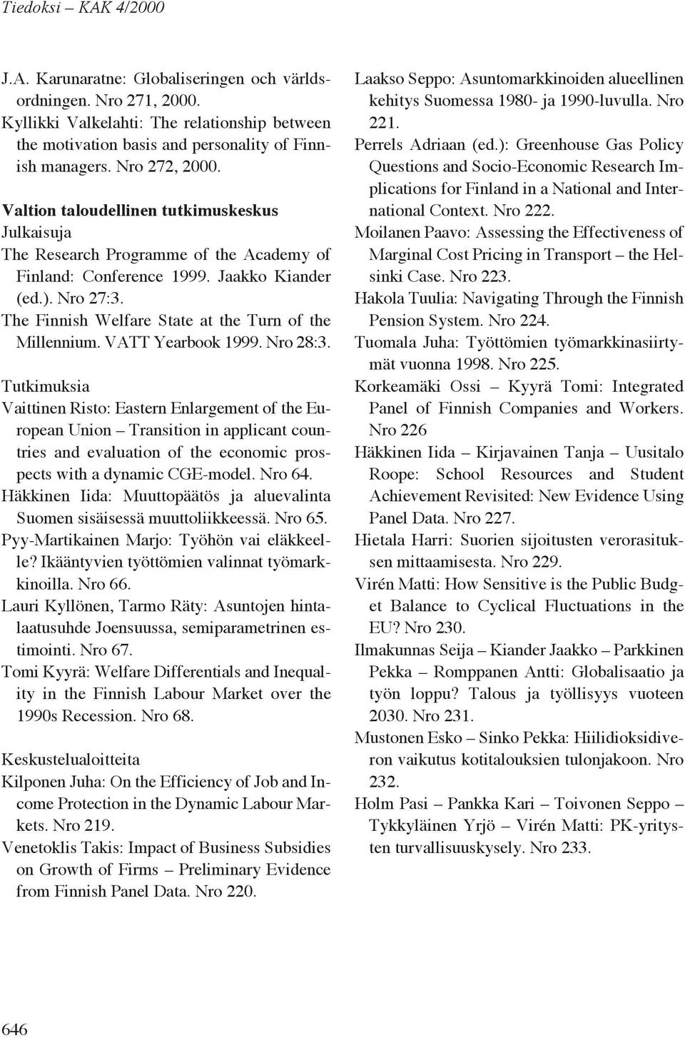 The Finnish Welfare State at the Turn of the Millennium. VATT Yearbook 1999. Nro 28:3.