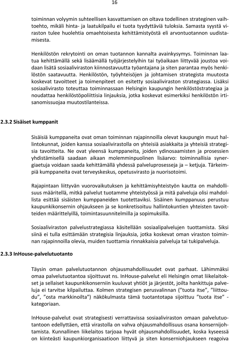 Toiminnan laatua kehittämällä sekä lisäämällä työjärjestelyihin tai työaikaan liittyvää joustoa voidaan lisätä sosiaaliviraston kiinnostavuutta työantajana ja siten parantaa myös henkilöstön