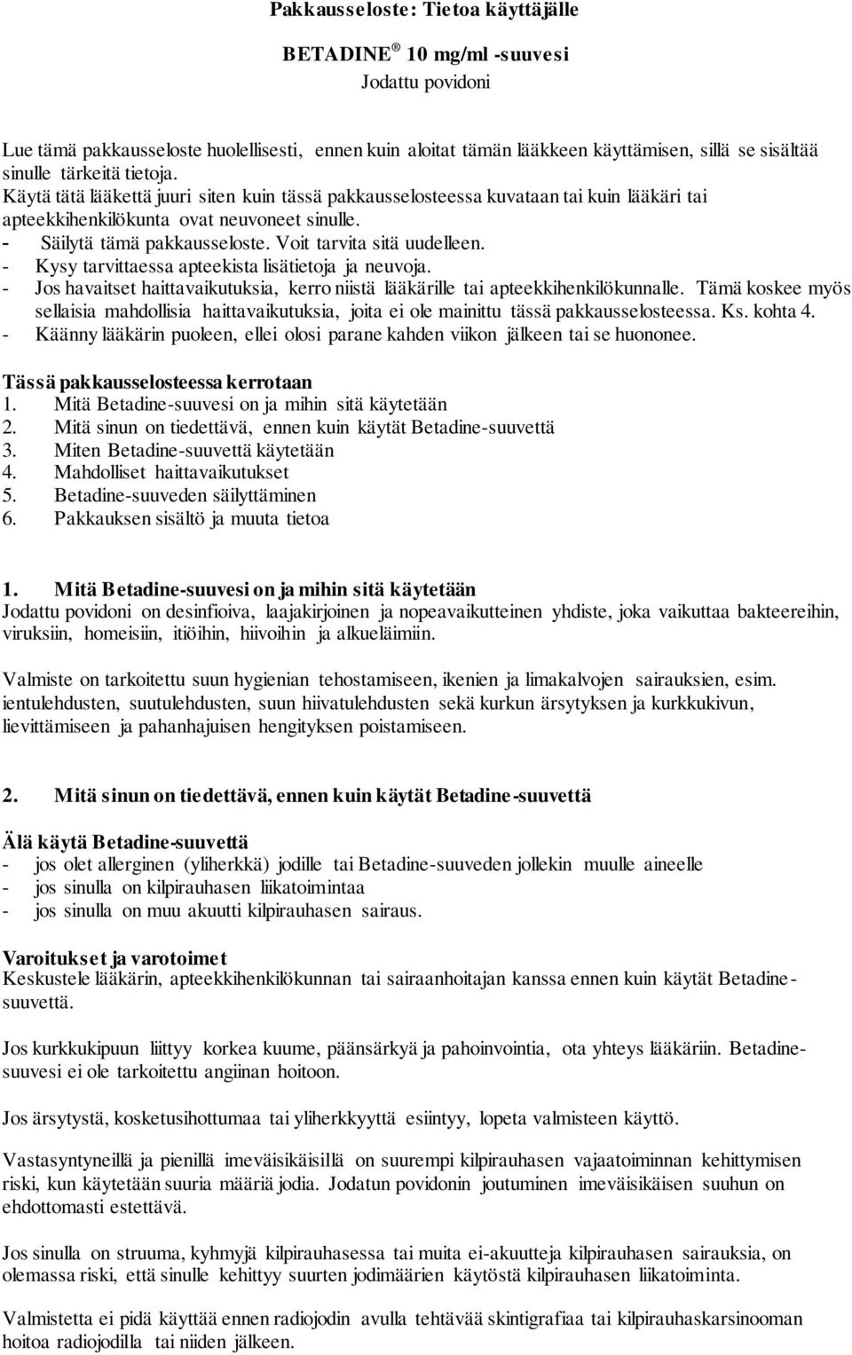 Voit tarvita sitä uudelleen. - Kysy tarvittaessa apteekista lisätietoja ja neuvoja. - Jos havaitset haittavaikutuksia, kerro niistä lääkärille tai apteekkihenkilökunnalle.