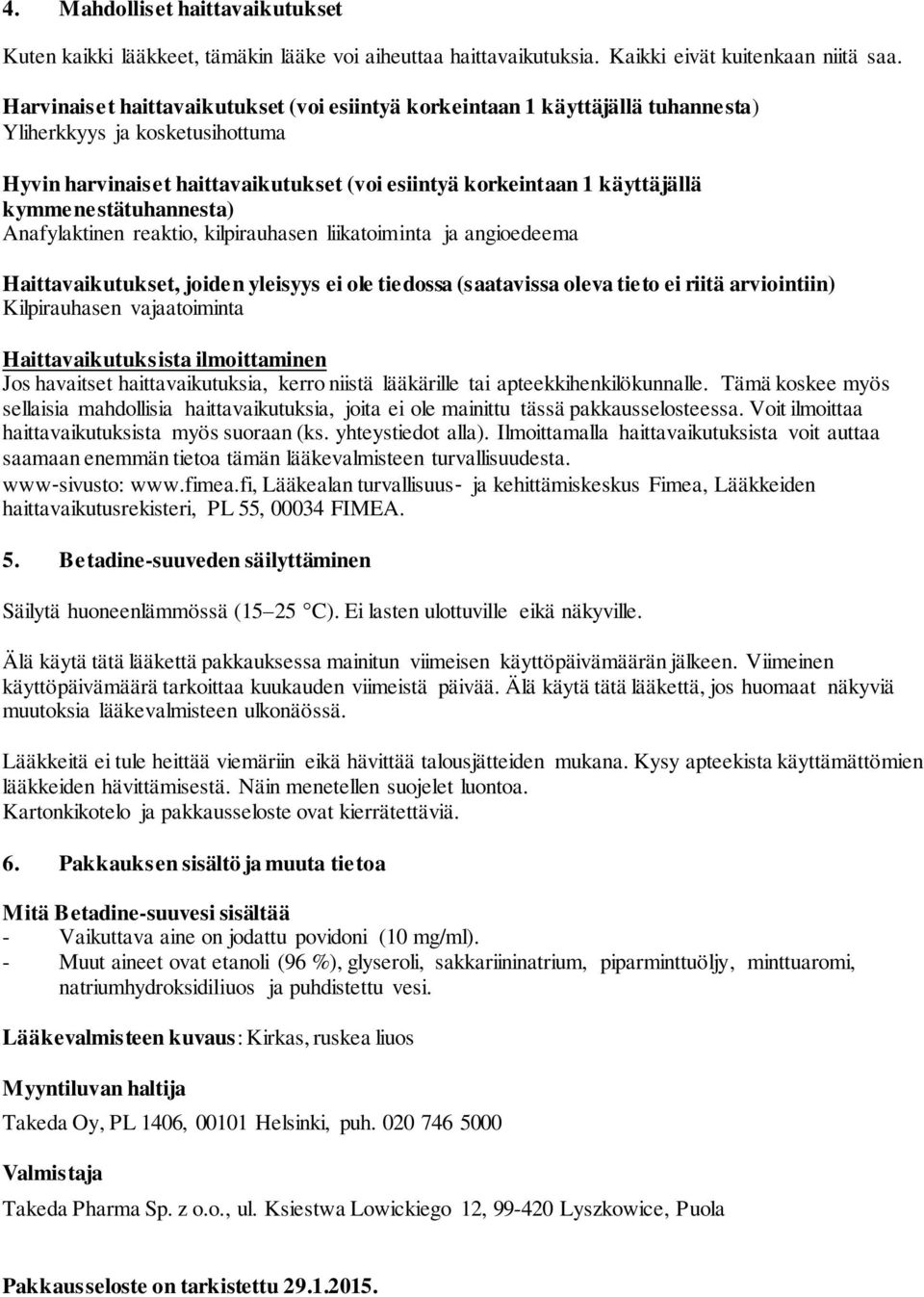 kymmenestätuhannesta) Anafylaktinen reaktio, kilpirauhasen liikatoiminta ja angioedeema Haittavaikutukset, joiden yleisyys ei ole tiedossa (saatavissa oleva tieto ei riitä arviointiin) Kilpirauhasen