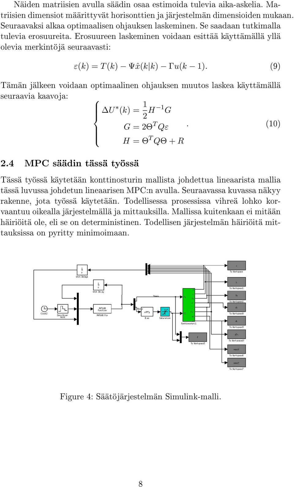 optimaalinen ohjauksen muutos laskea käyttämällä seuraavia kaavoja: U (k) = 1 2 H 1 G G = 2Θ T Qε (10) H = Θ T QΘ + R 24 MPC säädin tässä työssä Tässä työssä käytetään konttinosturin mallista