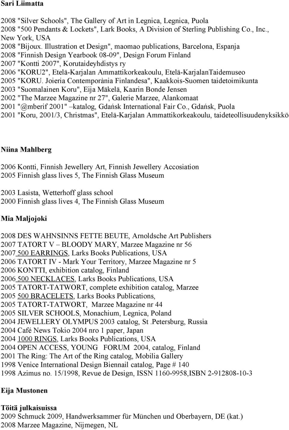 Ammattikorkeakoulu, Etelä-KarjalanTaidemuseo 2005 "KORU.