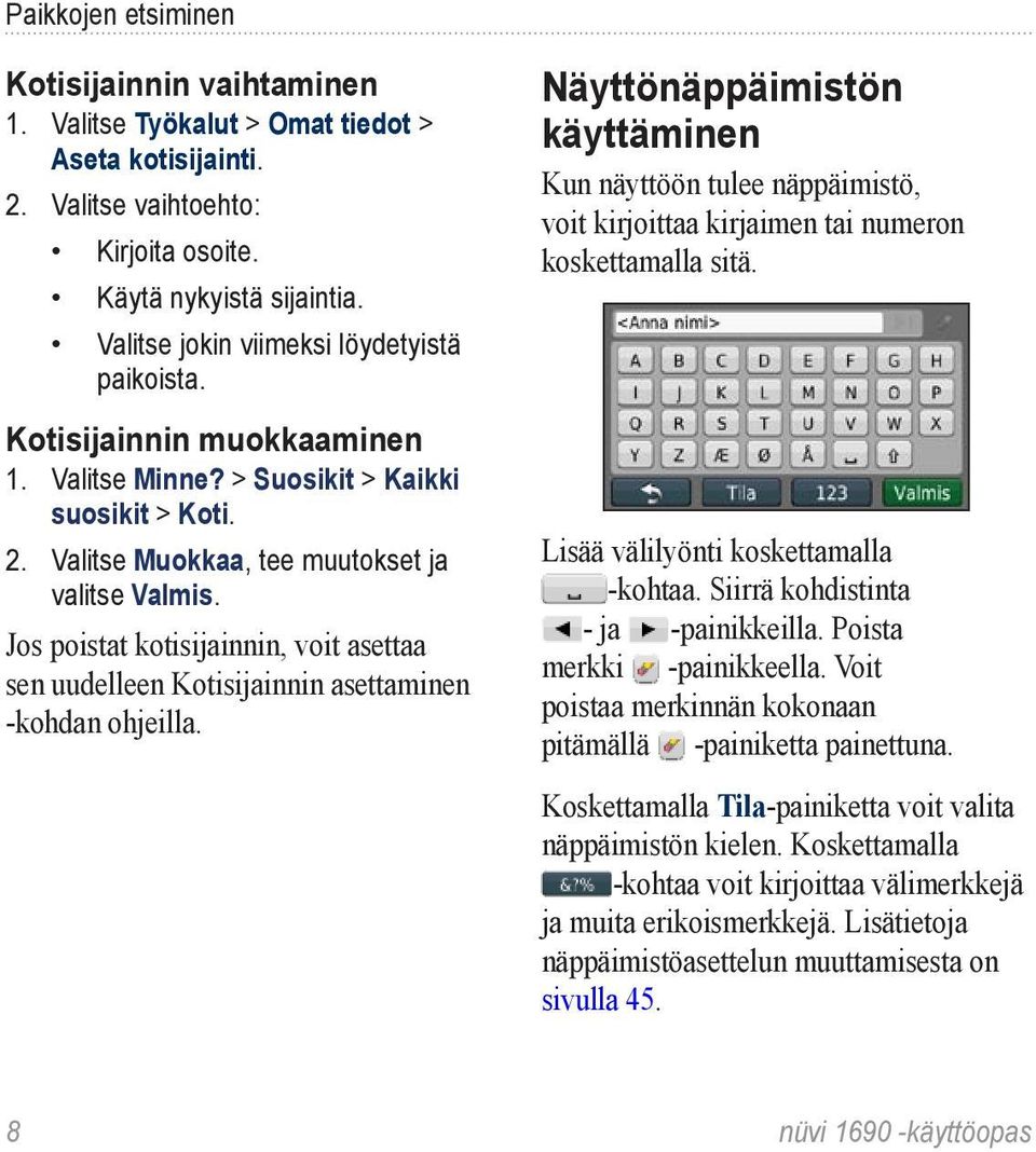 Jos poistat kotisijainnin, voit asettaa sen uudelleen Kotisijainnin asettaminen -kohdan ohjeilla.