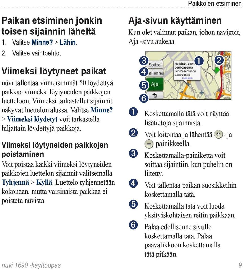 > Viimeksi löydetyt voit tarkastella hiljattain löydettyjä paikkoja.