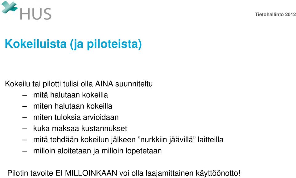 kustannukset mitä tehdään kokeilun jälkeen nurkkiin jäävillä laitteilla milloin