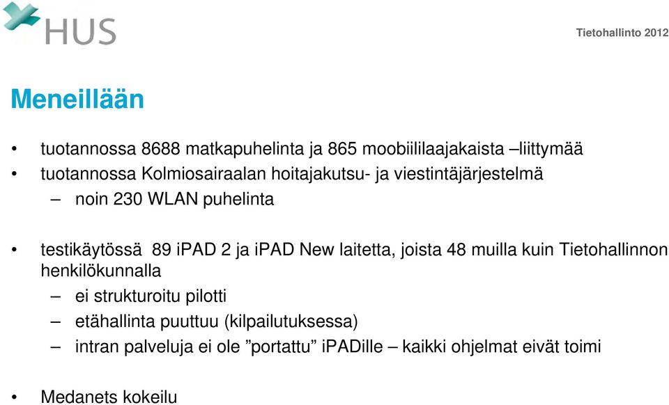 ipad New laitetta, joista 48 muilla kuin Tietohallinnon henkilökunnalla ei strukturoitu pilotti