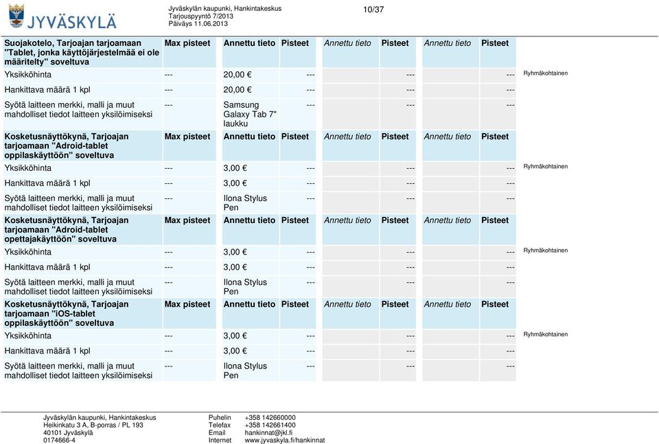 3,00 Kosketusnäyttökynä, Tarjoajan tarjoamaan "Adroid-tablet opettajakäyttöön" soveltuva --- Ilona Stylus Pen Yksikköhinta --- 3,00 Ryhmäkohtainen Hankittava määrä 1 kpl --- 3,00