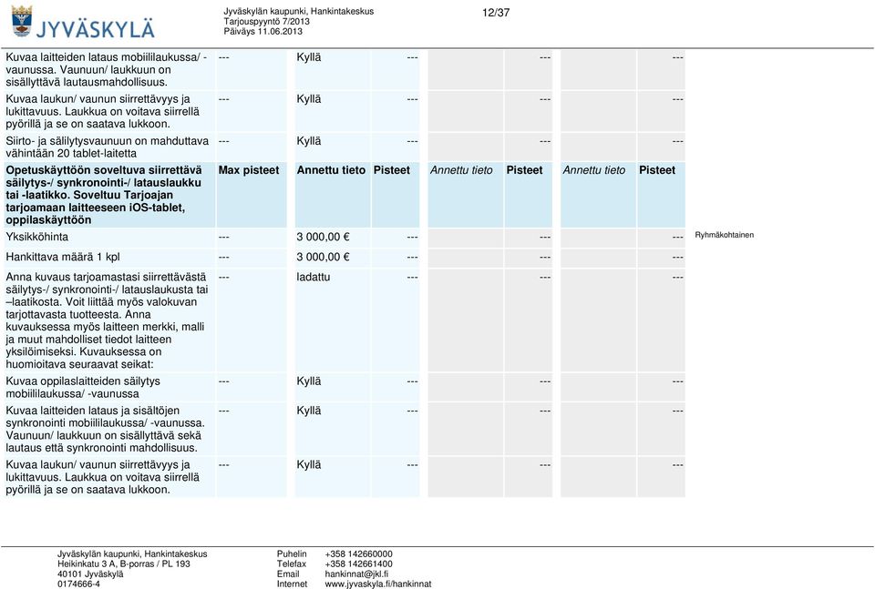 Siirto- ja sälilytysvaunuun on mahduttava vähintään 20 tablet-laitetta Opetuskäyttöön soveltuva siirrettävä säilytys-/ synkronointi-/ latauslaukku tai -laatikko.