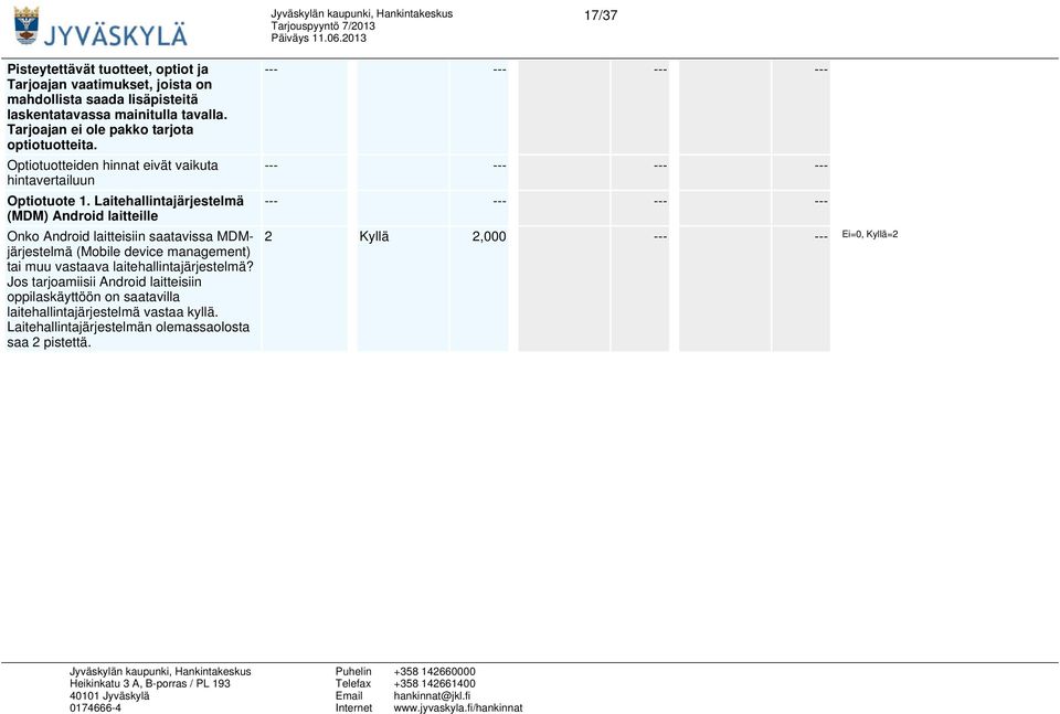 Laitehallintajärjestelmä (MDM) Android laitteille Onko Android laitteisiin saatavissa MDMjärjestelmä (Mobile device management) tai muu vastaava