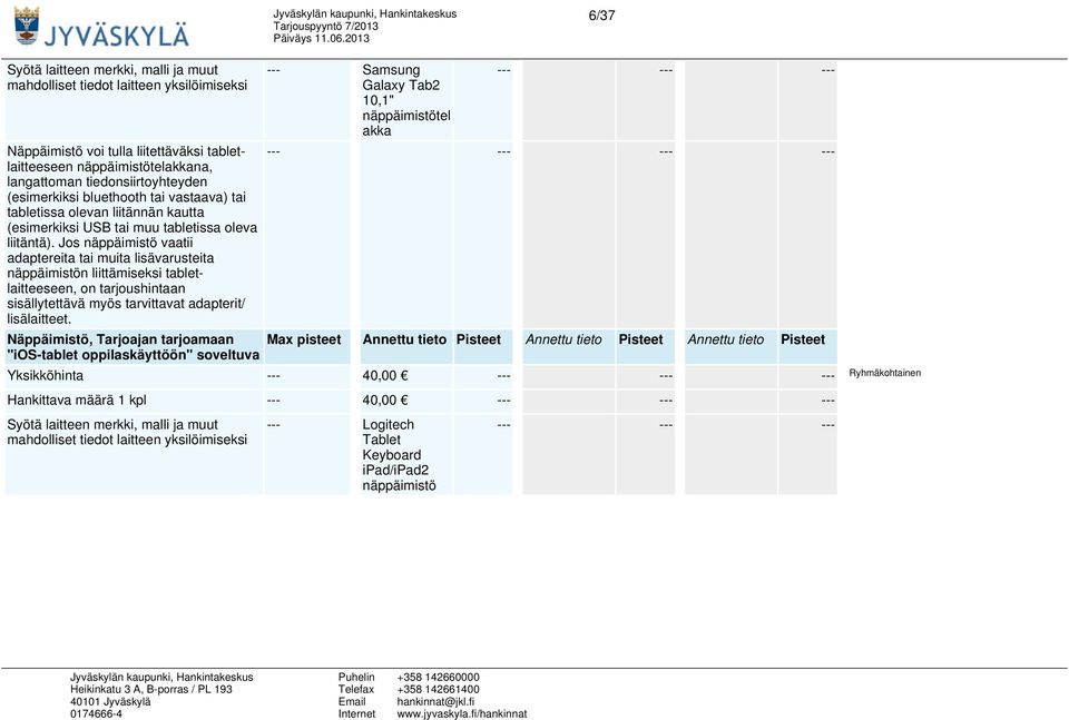 Jos näppäimistö vaatii adaptereita tai muita lisävarusteita näppäimistön liittämiseksi tabletlaitteeseen, on tarjoushintaan sisällytettävä myös tarvittavat adapterit/