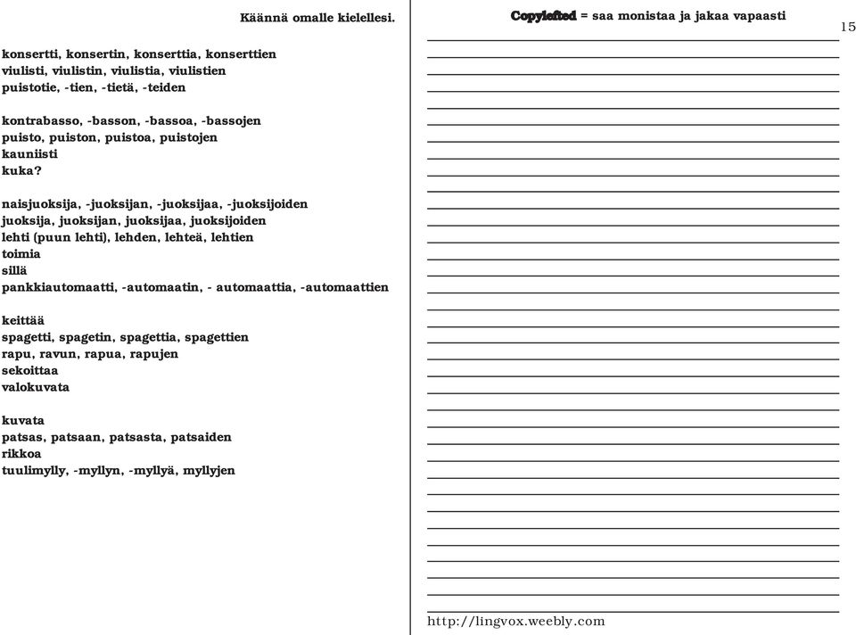 naisjuoksija, -juoksijan, -juoksijaa, -juoksijoiden juoksija, juoksijan, juoksijaa, juoksijoiden lehti (puun lehti), lehden, lehteä, lehtien toimia sillä