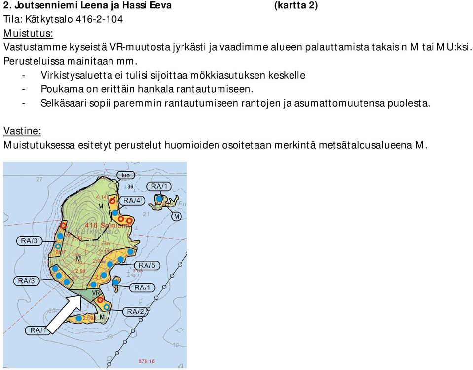 - Virkistysaluetta ei tulisi sijoittaa mökkiasutuksen keskelle - Poukama on erittäin