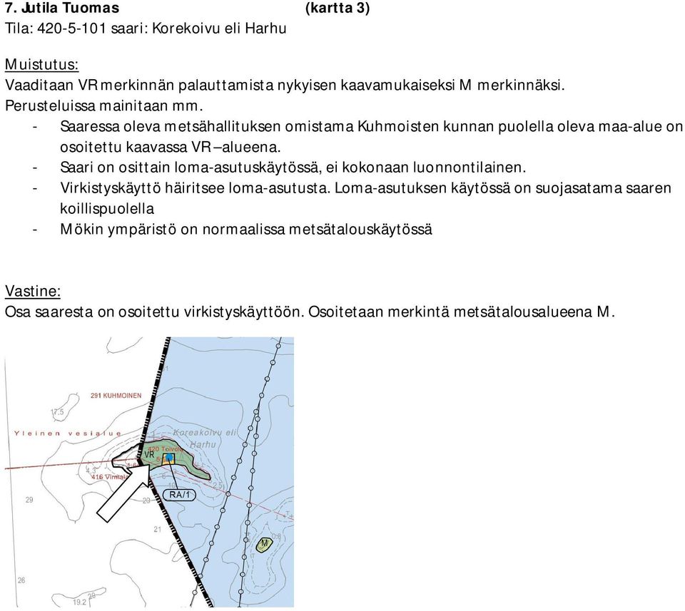 - Saari on osittain loma-asutuskäytössä, ei kokonaan luonnontilainen. - Virkistyskäyttö häiritsee loma-asutusta.