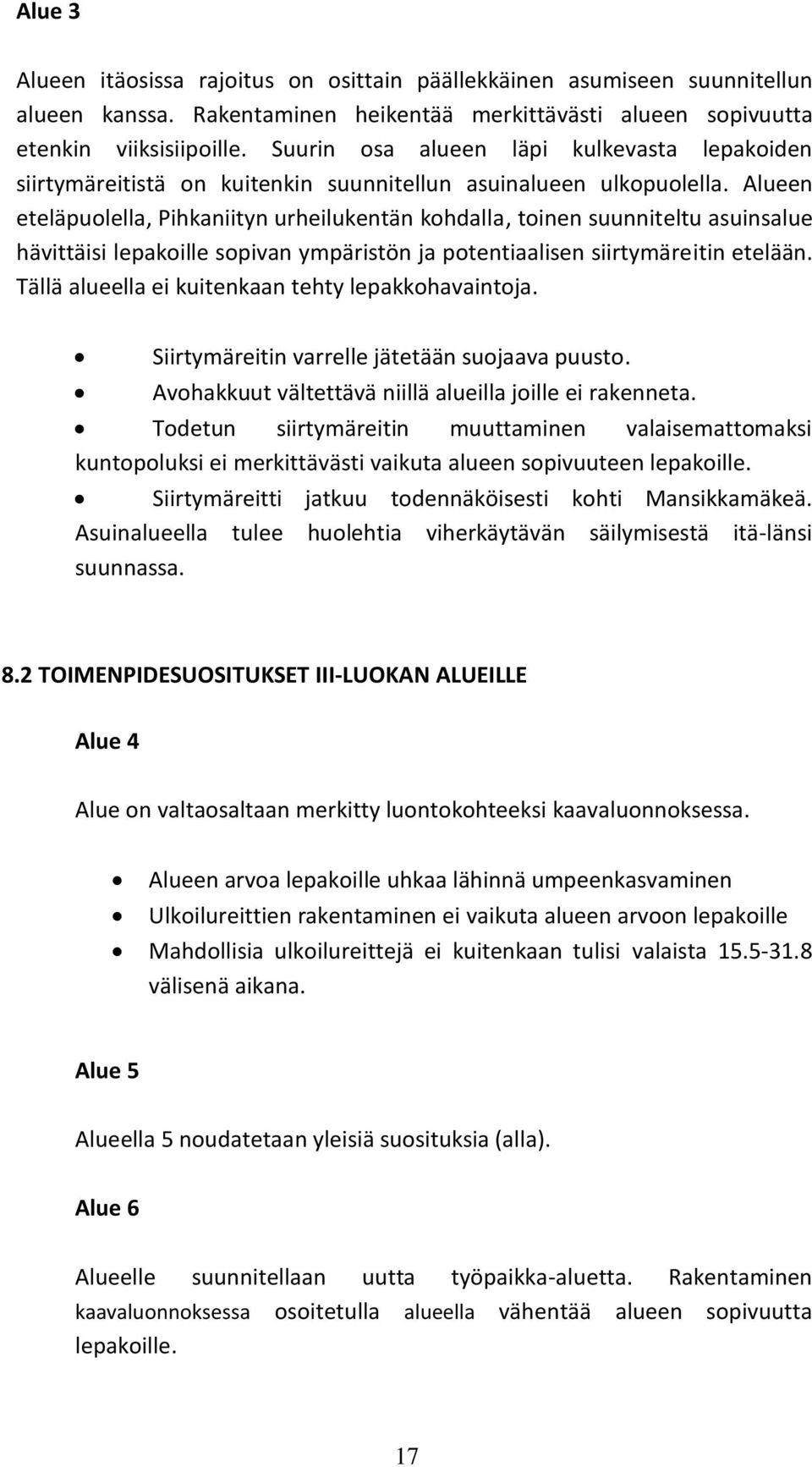 Alueen eteläpuolella, Pihkaniityn urheilukentän kohdalla, toinen suunniteltu asuinsalue hävittäisi lepakoille sopivan ympäristön ja potentiaalisen siirtymäreitin etelään.