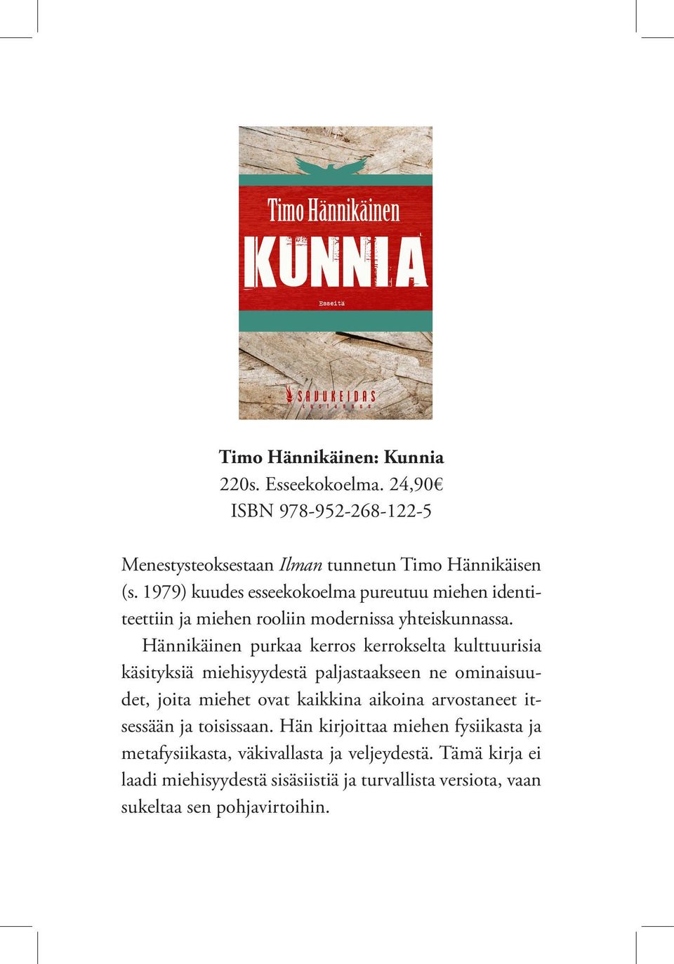 Hännikäinen purkaa kerros kerrokselta kulttuurisia käsityksiä miehisyydestä paljastaakseen ne ominaisuudet, joita miehet ovat kaikkina aikoina