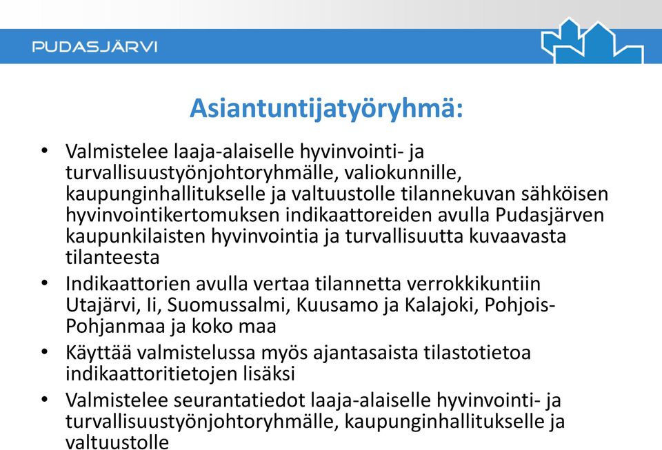 Indikaattorien avulla vertaa tilannetta verrokkikuntiin Utajärvi, Ii, Suomussalmi, Kuusamo ja Kalajoki, Pohjois- Pohjanmaa ja koko maa Käyttää valmistelussa myös