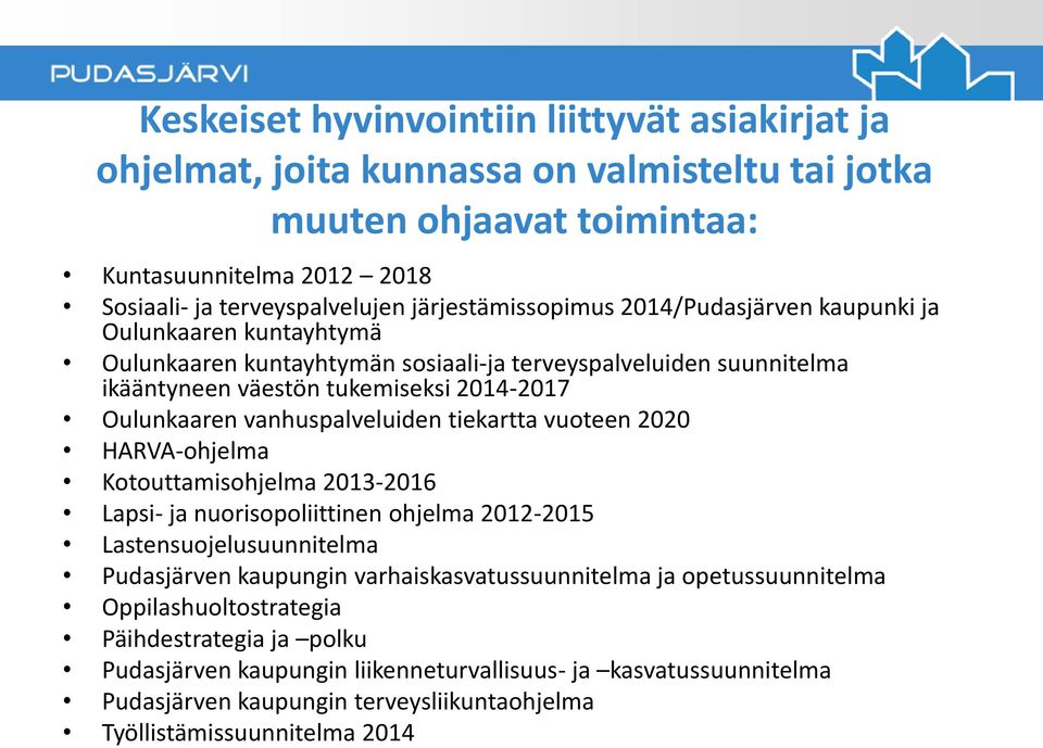 vanhuspalveluiden tiekartta vuoteen 2020 HARVA-ohjelma Kotouttamisohjelma 2013-2016 Lapsi- ja nuorisopoliittinen ohjelma 2012-2015 Lastensuojelusuunnitelma Pudasjärven kaupungin