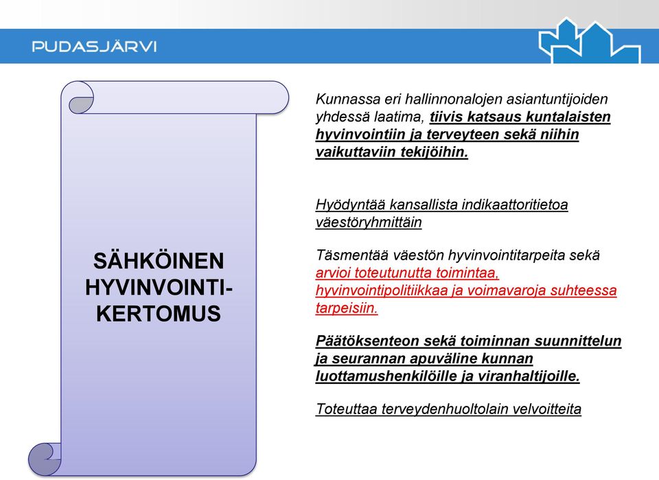 Hyödyntää kansallista indikaattoritietoa väestöryhmittäin SÄHKÖINEN HYVINVOINTI- KERTOMUS Täsmentää väestön hyvinvointitarpeita sekä