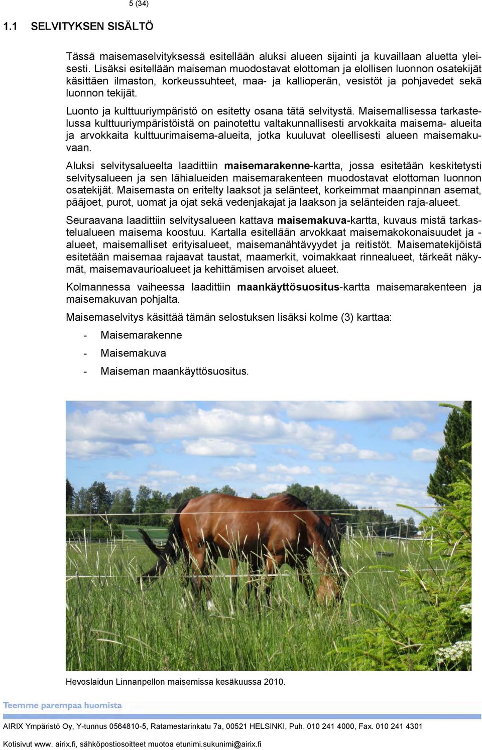 Luonto ja kulttuuriympäristö on esitetty osana tätä selvitystä.