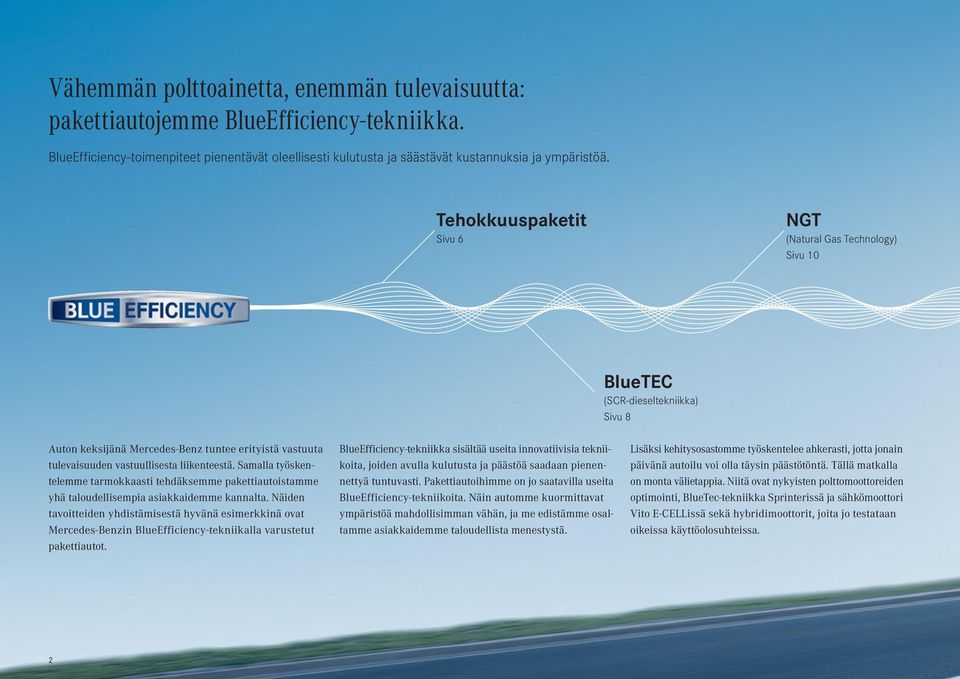 Samalla työskentelemme tarmokkaasti tehdäksemme pakettiautoistamme yhä taloudellisempia asiakkaidemme kannalta.