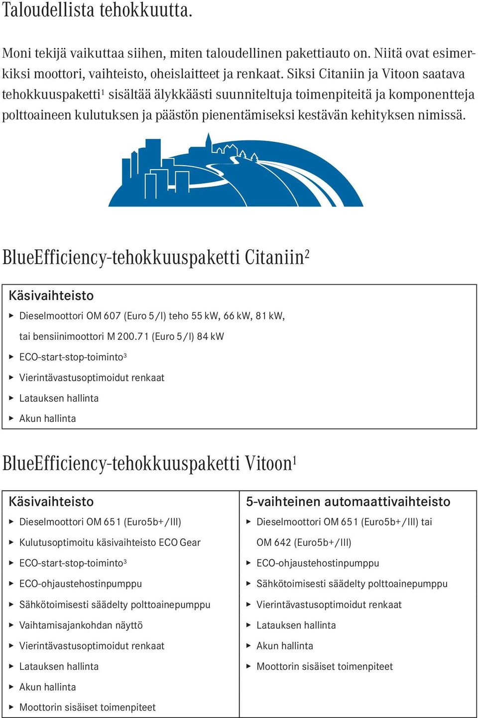 BlueEfficiency-tehokkuuspaketti Citaniin 2 Käsivaihteisto Dieselmoottori OM 607 (Euro 5/I) teho 55 kw, 66 kw, 81 kw, tai bensiinimoottori M 200.