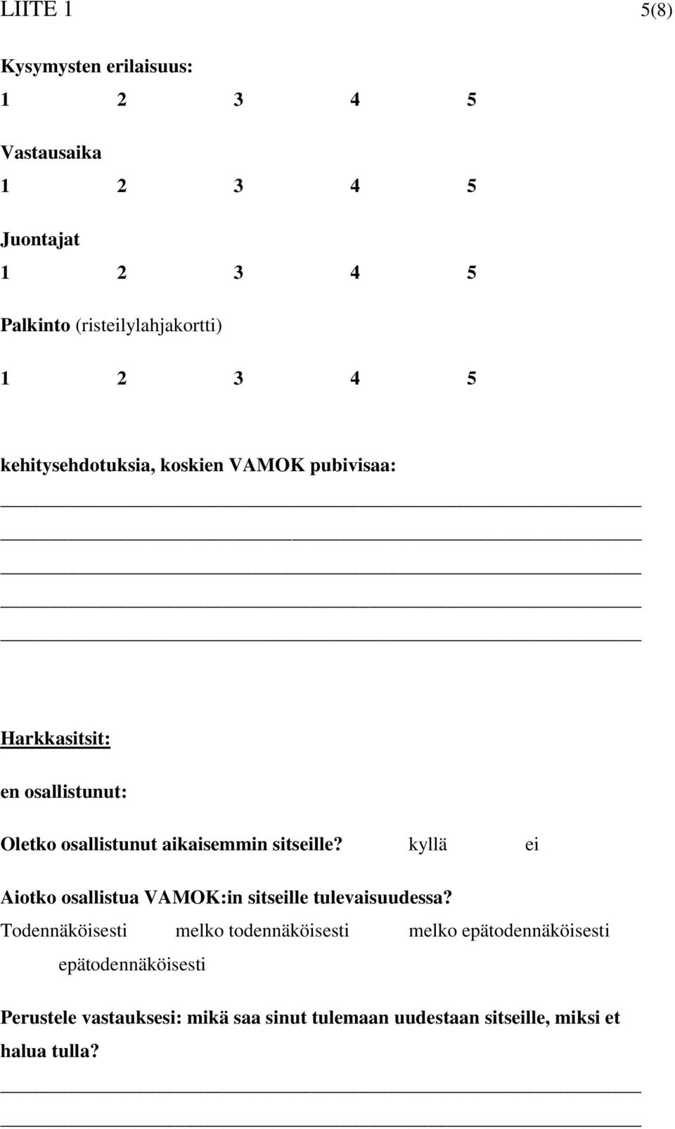 kyllä ei Aiotko osallistua VAMOK:in sitseille tulevaisuudessa?