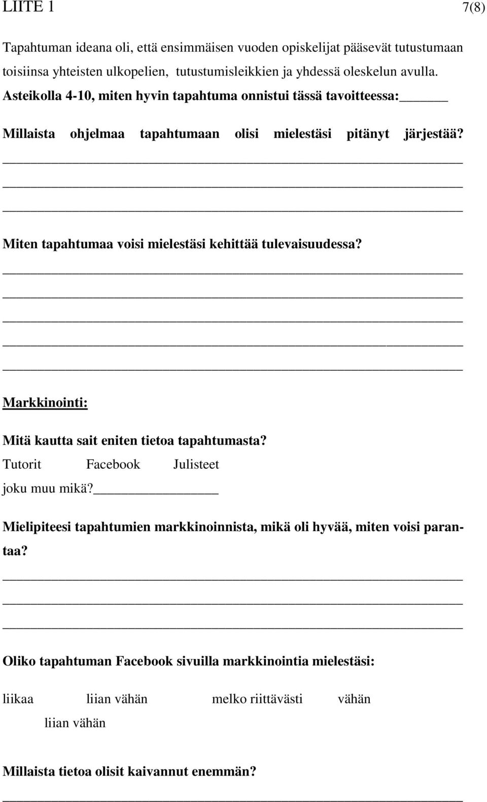 Miten tapahtumaa voisi mielestäsi kehittää tulevaisuudessa? Markkinointi: Mitä kautta sait eniten tietoa tapahtumasta? Tutorit Facebook Julisteet joku muu mikä?