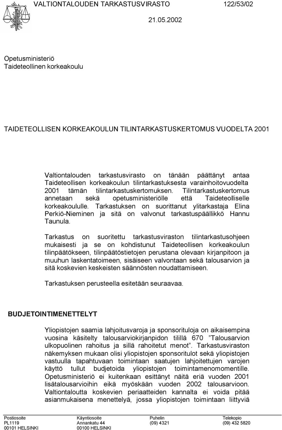 korkeakoulun tilintarkastuksesta varainhoitovuodelta 2001 tämän tilintarkastuskertomuksen. Tilintarkastuskertomus annetaan sekä opetusministeriölle että Taideteolliselle korkeakoululle.