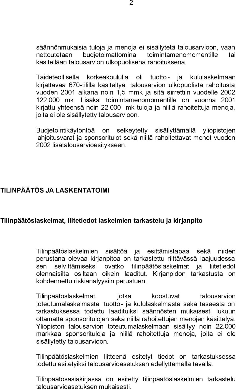 2002 122.000 mk. Lisäksi toimintamenomomentille on vuonna 2001 kirjattu yhteensä noin 22.000 mk tuloja ja niillä rahoitettuja menoja, joita ei ole sisällytetty talousarvioon.