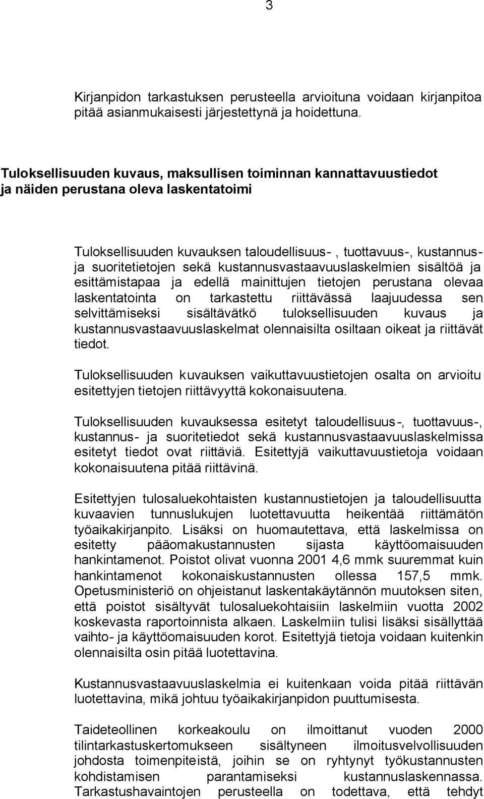 kustannusvastaavuuslaskelmien sisältöä ja esittämistapaa ja edellä mainittujen tietojen perustana olevaa laskentatointa on tarkastettu riittävässä laajuudessa sen selvittämiseksi sisältävätkö