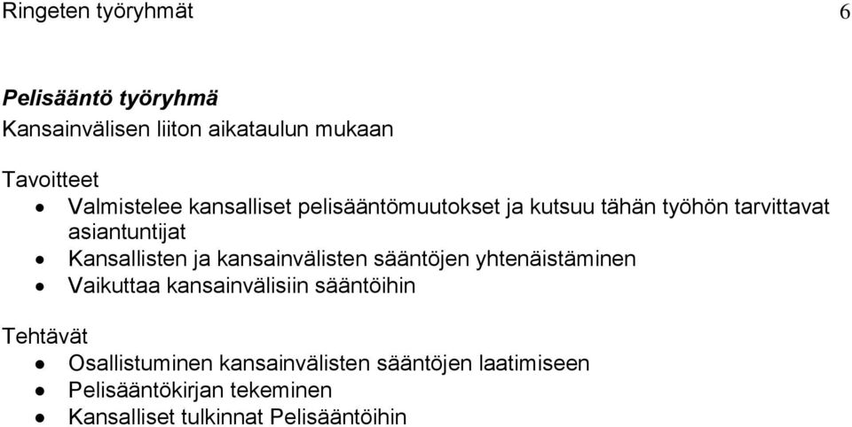 kansainvälisten sääntöjen yhtenäistäminen Vaikuttaa kansainvälisiin sääntöihin Osallistuminen