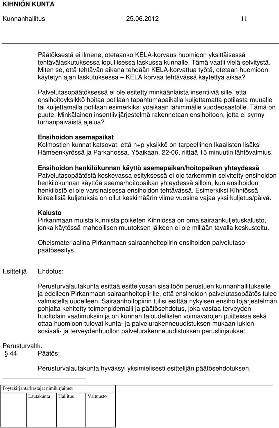 Palvelutasopäätöksessä ei ole esitetty minkäänlaista insentiiviä sille, että ensihoitoyksikkö hoitaa potilaan tapahtumapaikalla kuljettamatta potilasta muualle tai kuljettamalla potilaan esimerkiksi