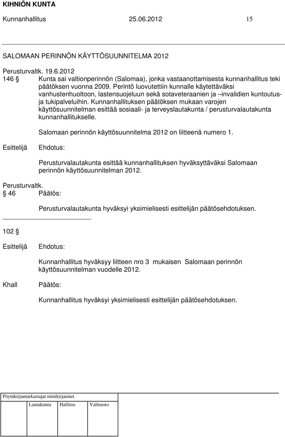 Kunnanhallituksen päätöksen mukaan varojen käyttösuunnitelman esittää sosiaali- ja terveyslautakunta / perusturvalautakunta kunnanhallitukselle.