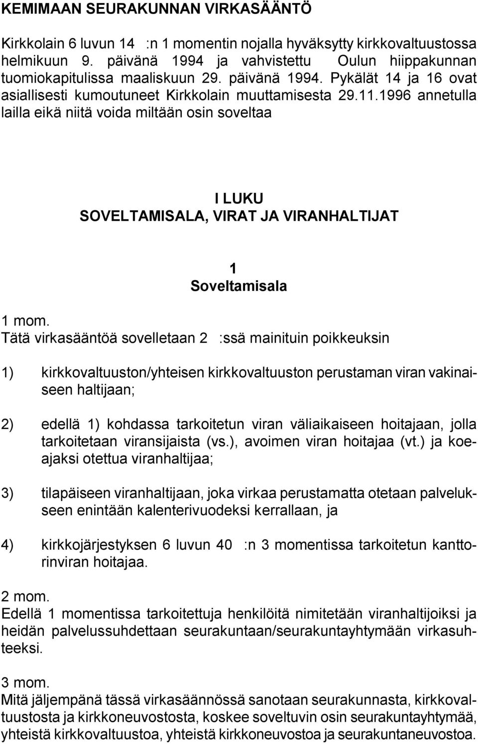 1996 annetulla lailla eikä niitä voida miltään osin soveltaa I LUKU SOVELTAMISALA, VIRAT JA VIRANHALTIJAT 1 ' Soveltamisala 1 mom.