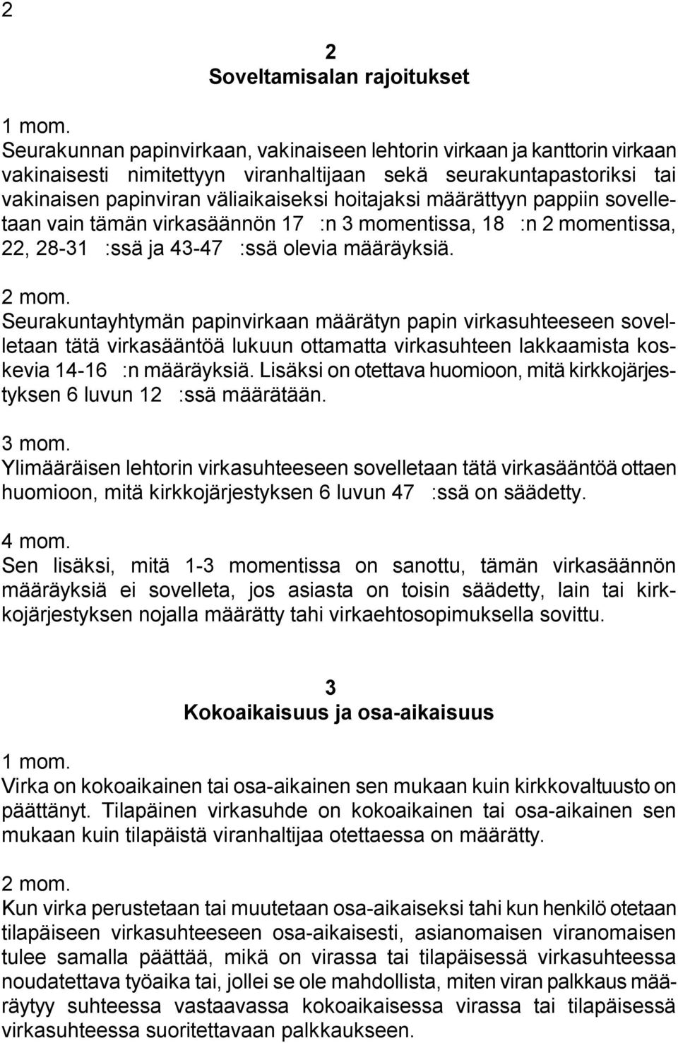 määrättyyn pappiin sovelletaan vain tämän virkasäännön 17':n 3 momentissa, 18':n 2 momentissa, 22, 28 31 ':ssä ja 43 47 ':ssä olevia määräyksiä.