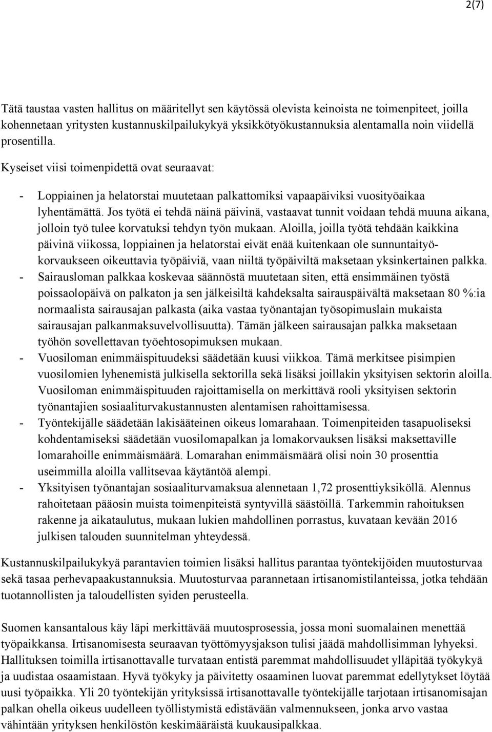 Jos työtä ei tehdä näinä päivinä, vastaavat tunnit voidaan tehdä muuna aikana, jolloin työ tulee korvatuksi tehdyn työn mukaan.