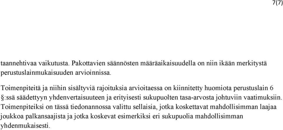 Toimenpiteitä ja niihin sisältyviä rajoituksia arvioitaessa on kiinnitetty huomiota perustuslain 6 :ssä säädettyyn