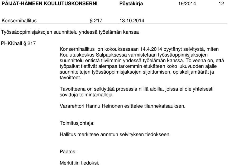 Toiveena on, että työpaikat tietävät aiempaa tarkemmin etukäteen koko lukuvuoden ajalle suunniteltujen työssäoppimisjaksojen sijoittumisen, opiskelijamäärät ja tavoitteet.