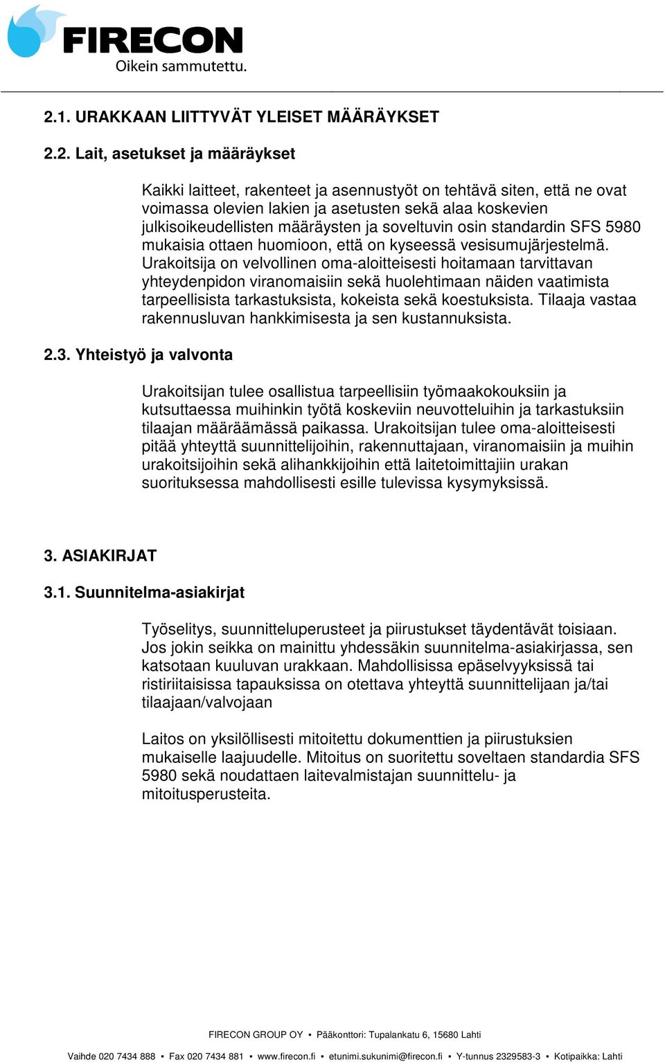 osin standardin SFS 5980 mukaisia ottaen huomioon, että on kyseessä vesisumujärjestelmä.