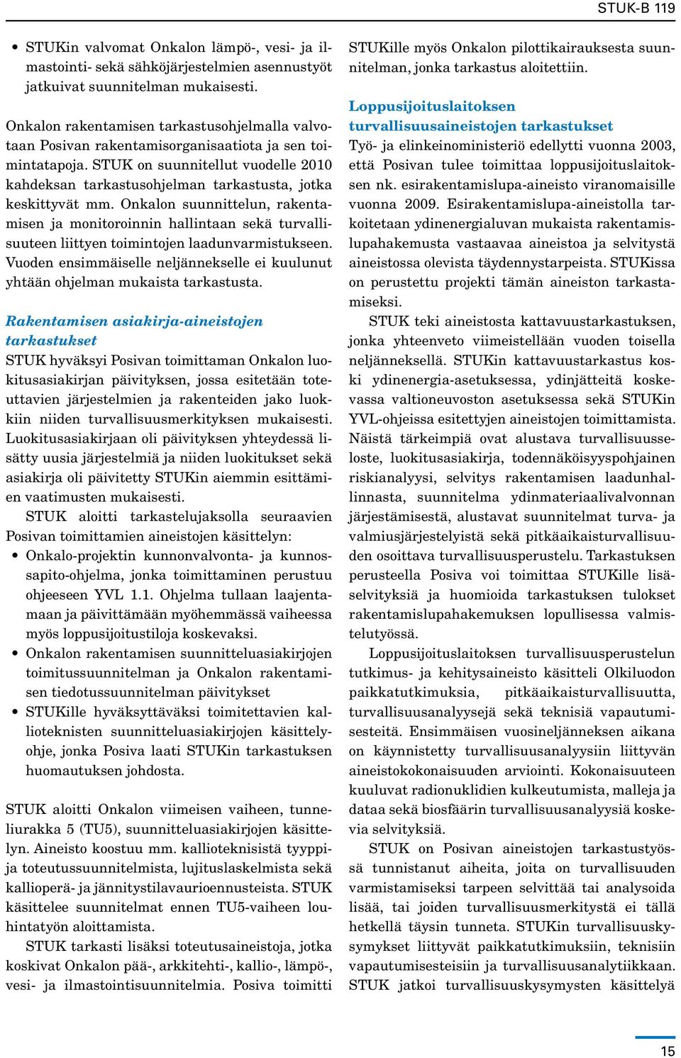 STUK on suunnitellut vuodelle 2010 kahdeksan tarkastusohjelman tarkastusta, jotka keskittyvät mm.