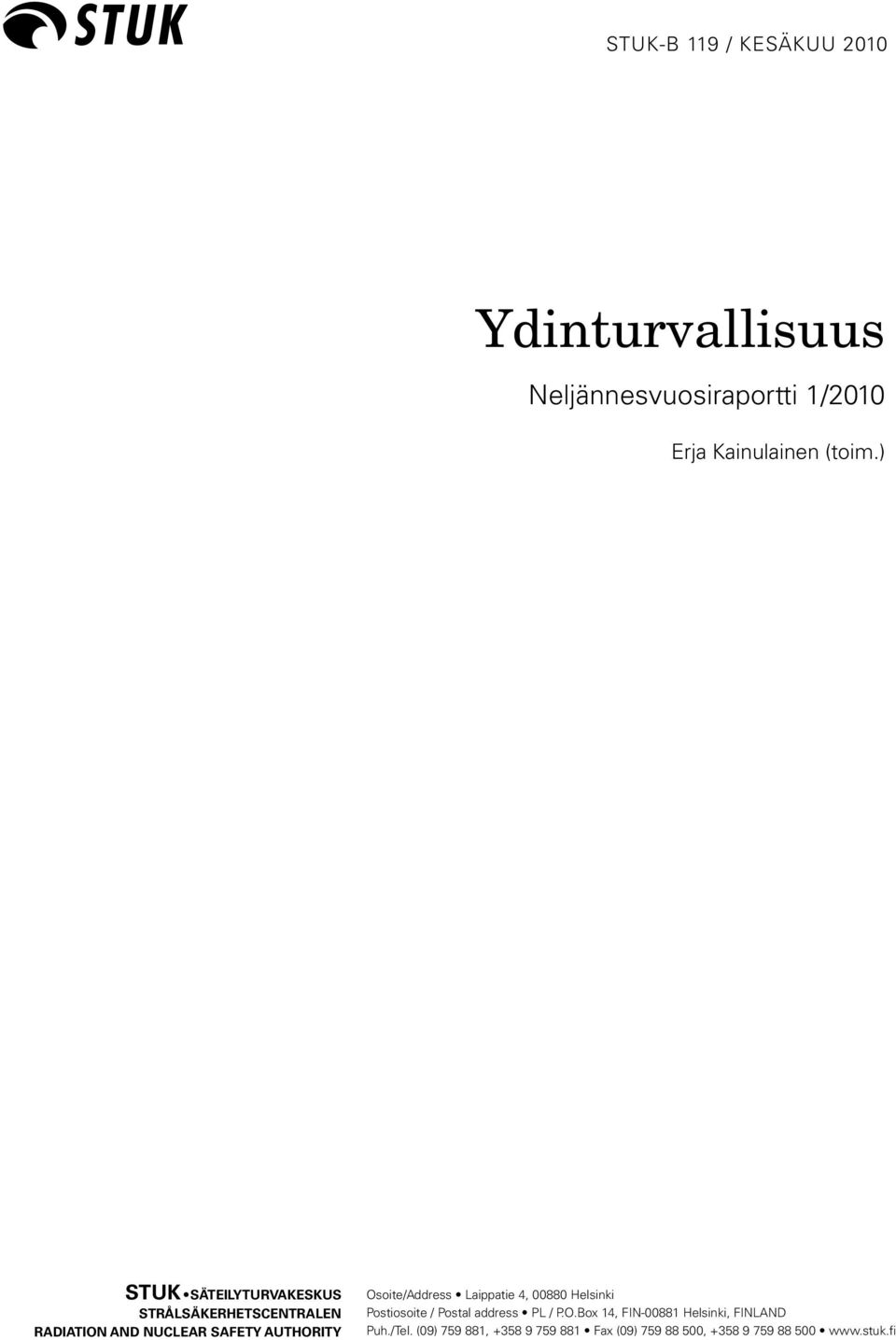 Osoite/Address Laippatie 4, 00880 Helsinki Postiosoite / Postal address PL / P.O.Box 14, FIN-00881 Helsinki, FINLAND Puh.