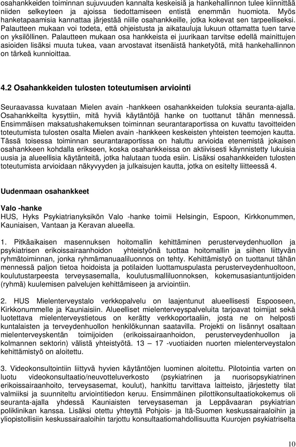 Palautteen mukaan voi todeta, että ohjeistusta ja aikatauluja lukuun ottamatta tuen tarve on yksilöllinen.